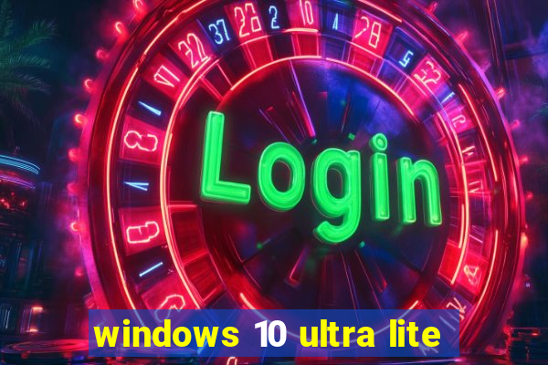 windows 10 ultra lite